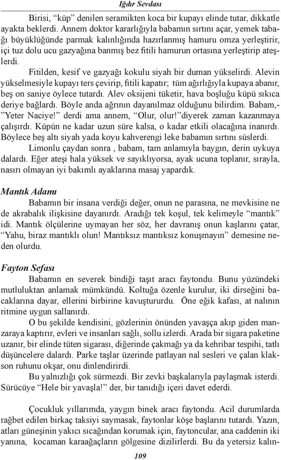 yerleştirip ateşlerdi. Fitilden, kesif ve gazyağı kokulu siyah bir duman yükselirdi.