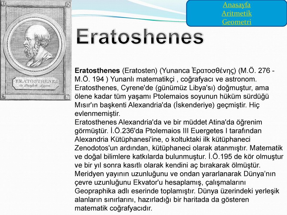 Eratosthenes Alexandria'da ve bir müddet Atina'da öğrenim görmüştür. İ.Ö.