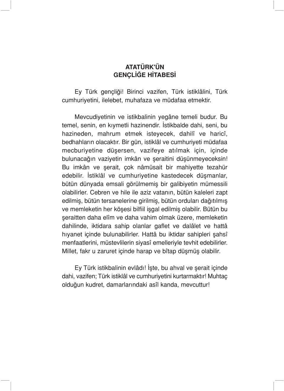 Bir gün, istiklâl ve cumhuriyeti müdafaa mecburiyetine düflersen, vazifeye at lmak için, içinde bulunaca n vaziyetin imkân ve fleraitini düflünmeyeceksin!