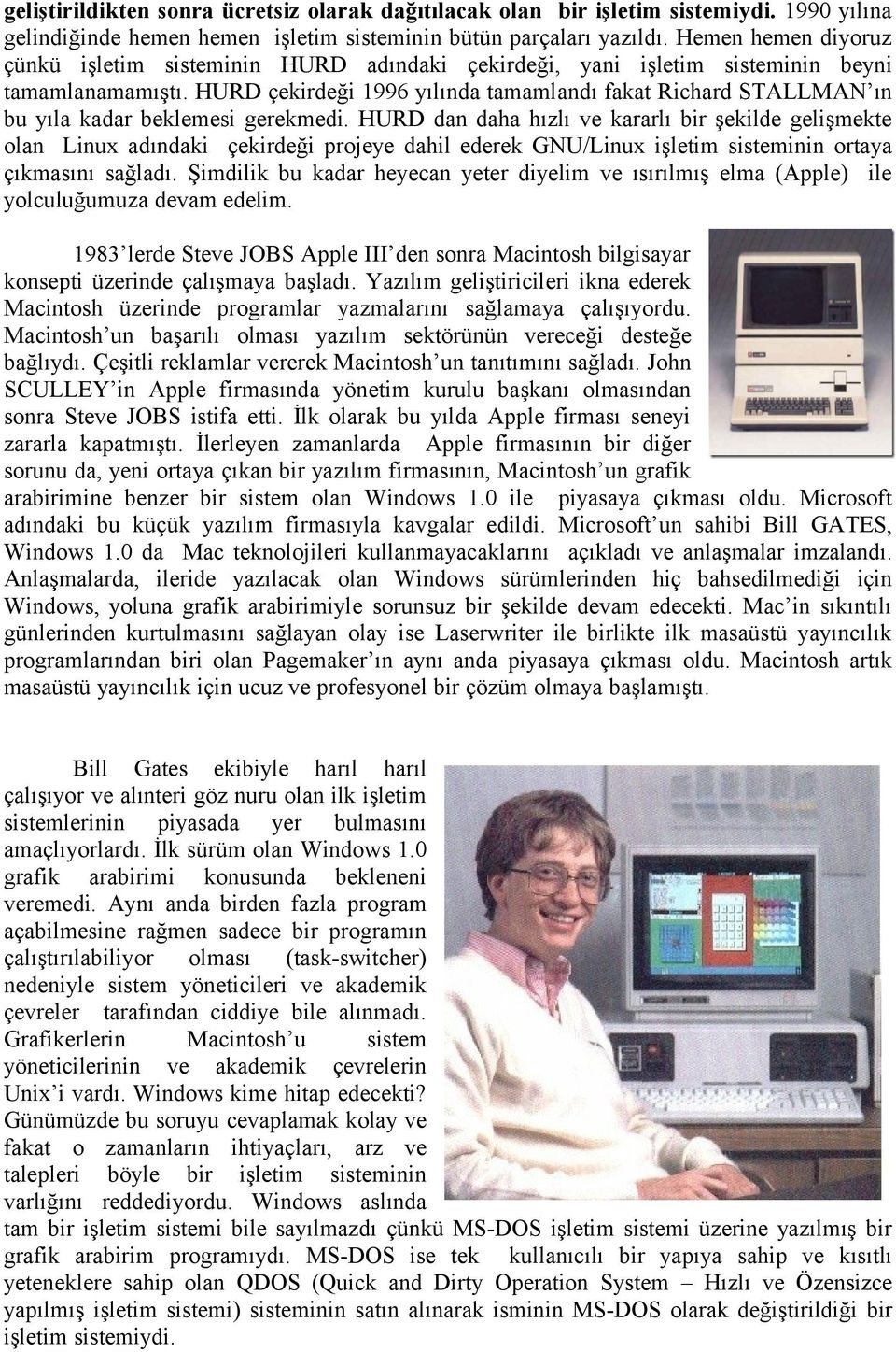 HURD çekirdeği 1996 yılında tamamlandı fakat Richard STALLMAN ın bu yıla kadar beklemesi gerekmedi.