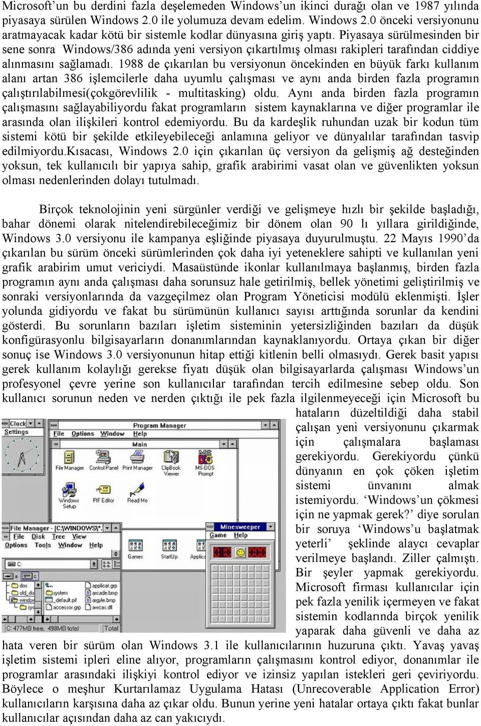 Piyasaya sürülmesinden bir sene sonra Windows/386 adında yeni versiyon çıkartılmış olması rakipleri tarafından ciddiye alınmasını sağlamadı.