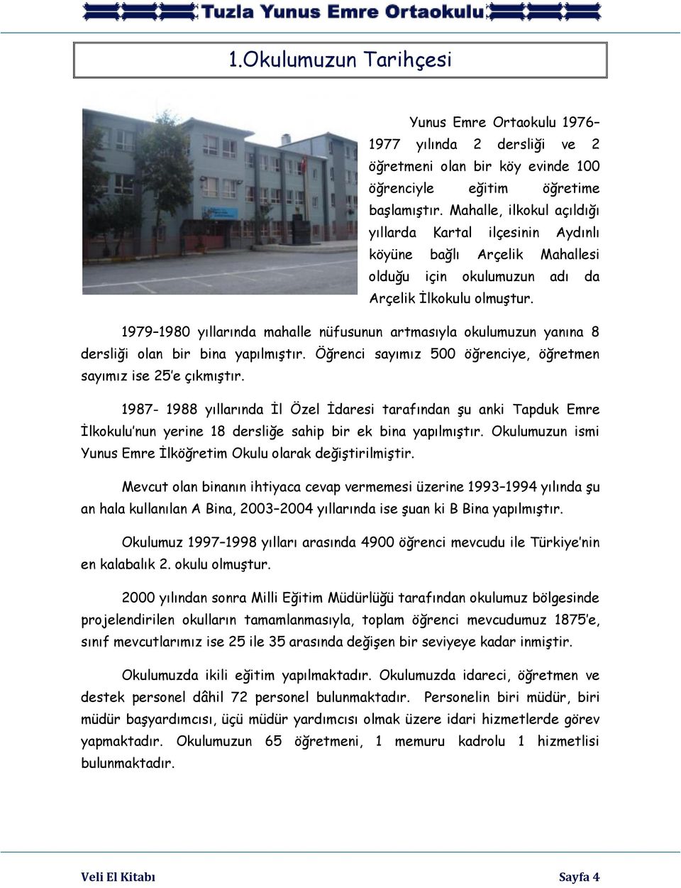 1979 1980 yıllarında mahalle nüfusunun artmasıyla okulumuzun yanına 8 dersliği olan bir bina yapılmıştır. Öğrenci sayımız 500 öğrenciye, öğretmen sayımız ise 25 e çıkmıştır.