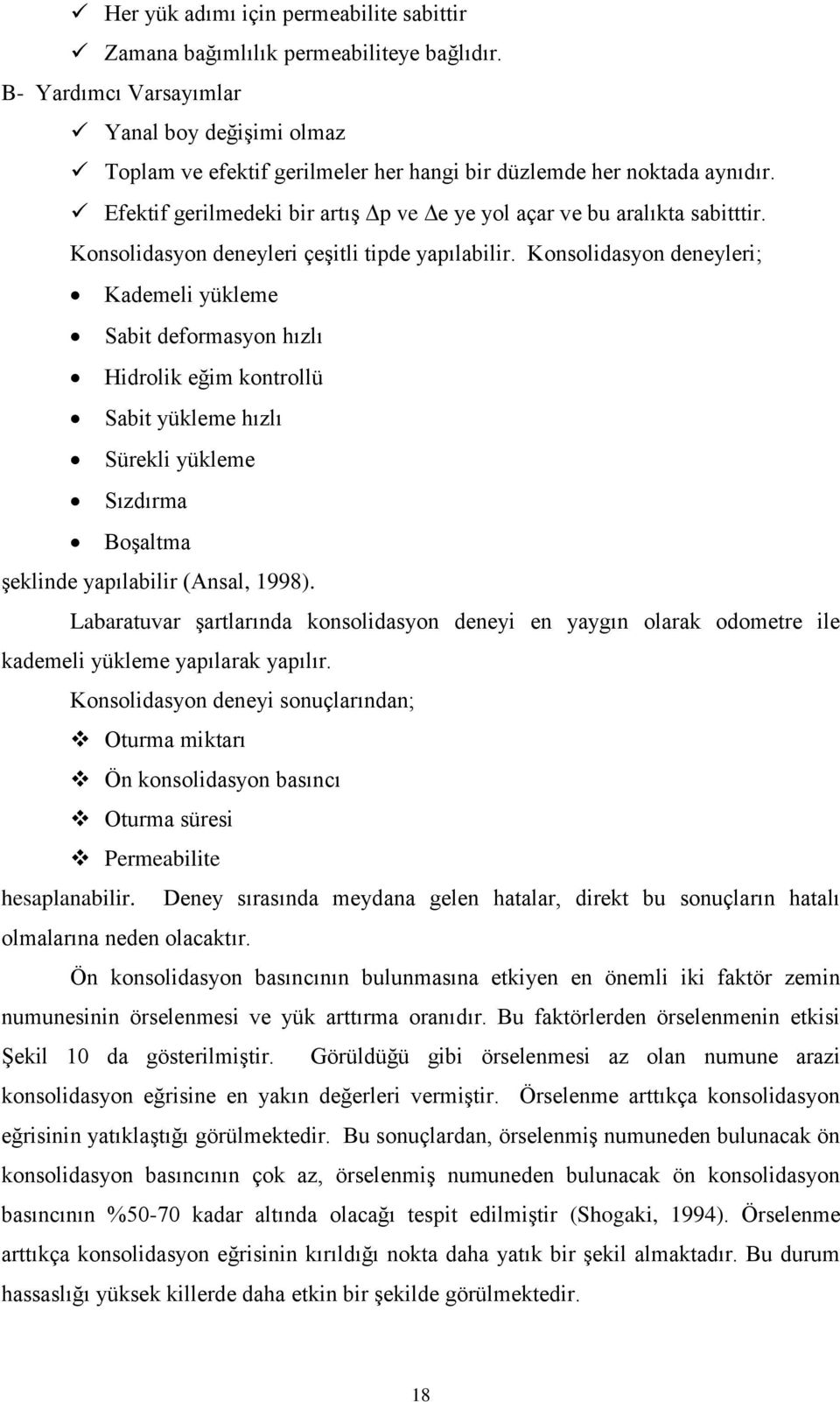 Konsolidasyon deneyleri çeşitli tipde yapılabilir.