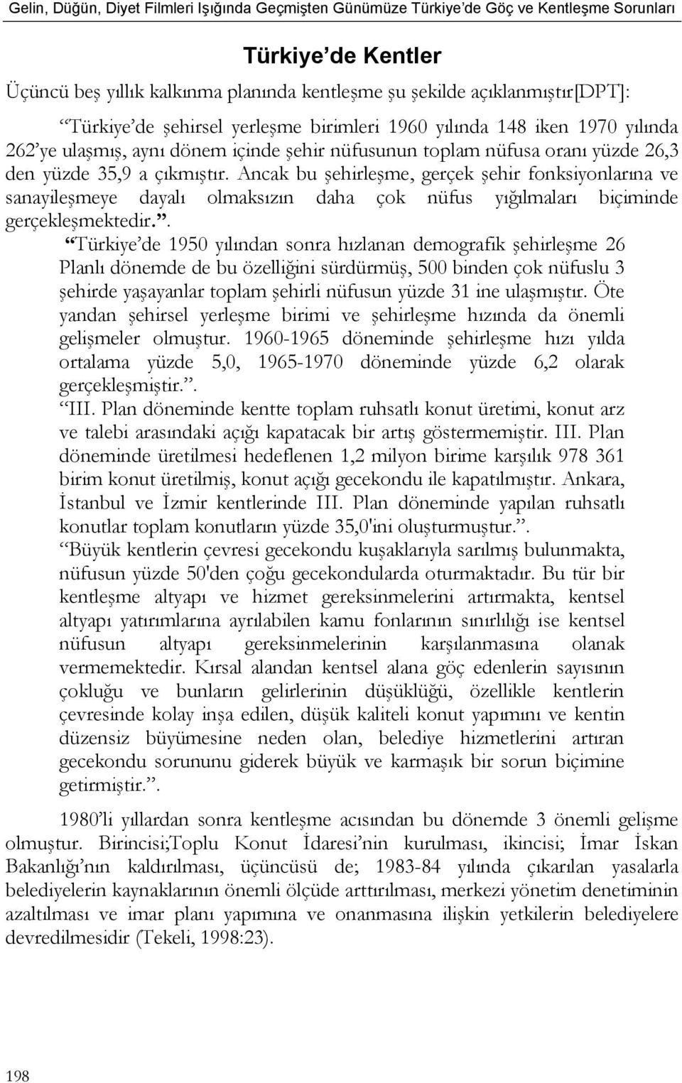 Ancak bu şehirleşme, gerçek şehir fonksiyonlarına ve sanayileşmeye dayalı olmaksızın daha çok nüfus yığılmaları biçiminde gerçekleşmektedir.