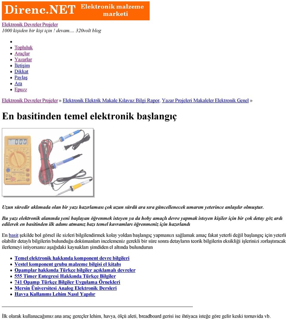 basitinden temel elektronik başlangıç Uzun süredir aklımada olan bir yazı hazırlaması çok uzun sürdü ara sıra güncellenecek umarım yeterince anlaşılır olmuştur.