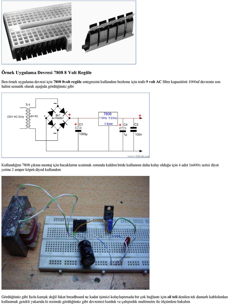 olduğu için 4 adet 1n400x serisi diyot yerine 2 amper köprü diyod kullandım Gördüğünüz gibi fazla karışık değil fakat breadboard ne kadat işimizi kolaylaştırsada bir