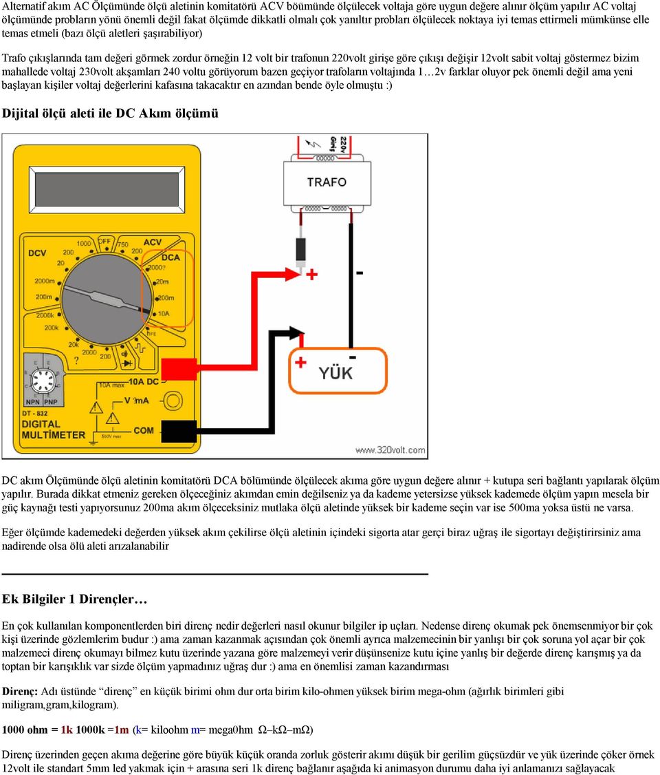 trafonun 220volt girişe göre çıkışı değişir 12volt sabit voltaj göstermez bizim mahallede voltaj 230volt akşamları 240 voltu görüyorum bazen geçiyor trafoların voltajında 1 2v farklar oluyor pek