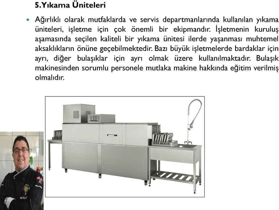 İşletmenin kuruluş aşamasında seçilen kaliteli bir yıkama ünitesi ilerde yaşanması muhtemel aksaklıkların önüne