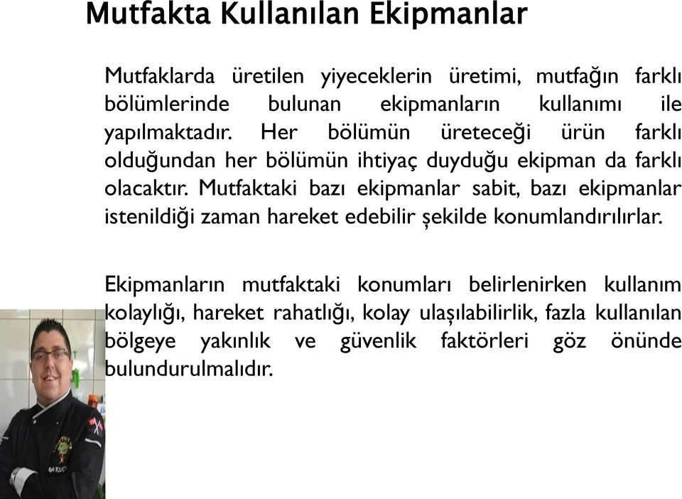 Mutfaktaki bazı ekipmanlar sabit, bazı ekipmanlar istenildiği zaman hareket edebilir şekilde konumlandırılırlar.