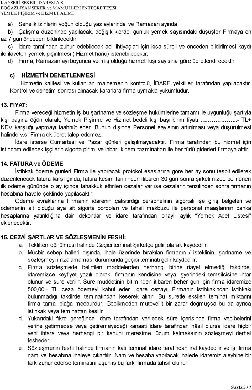 d) Firma, Ramazan ayı boyunca vermiş olduğu hizmeti kişi sayısına göre ücretlendirecektir.