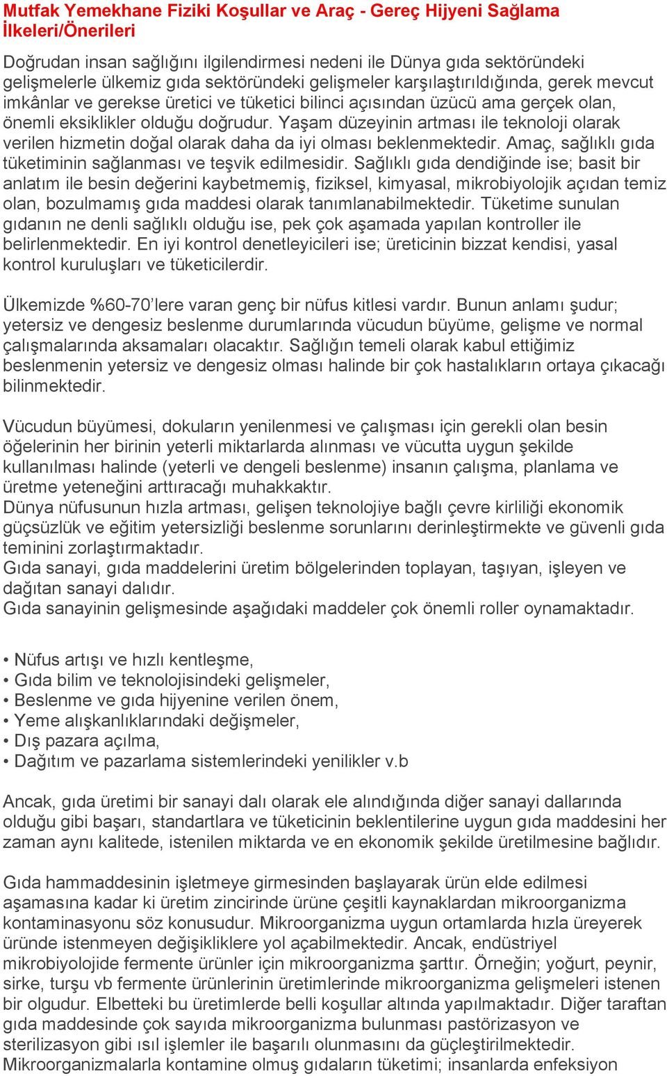 Yaşam düzeyinin artması ile teknoloji olarak verilen hizmetin doğal olarak daha da iyi olması beklenmektedir. Amaç, sağlıklı gıda tüketiminin sağlanması ve teşvik edilmesidir.