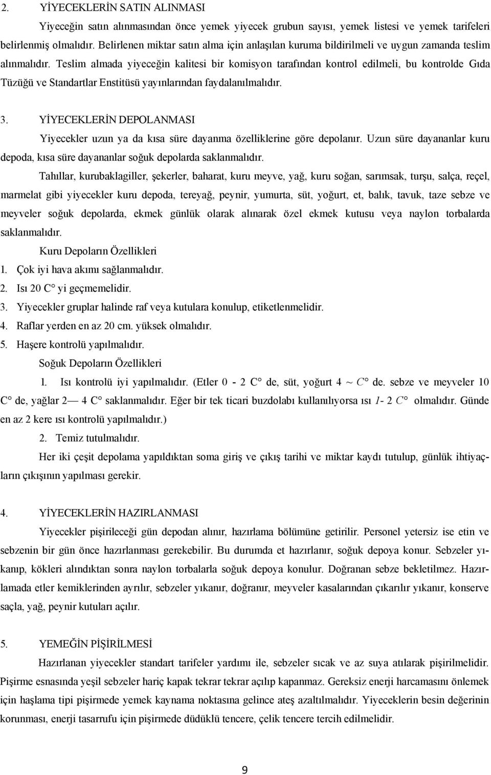 Teslim almada yiyeceğin kalitesi bir komisyon tarafından kontrol edilmeli, bu kontrolde Gıda Tüzüğü ve Standartlar Enstitüsü yayınlarından faydalanılmalıdır. 3.