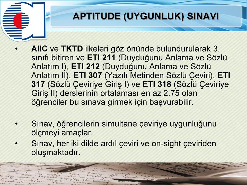 Metinden Sözlü Çeviri), ETI 317 (Sözlü Çeviriye Giriş I) ve ETI 318 (Sözlü Çeviriye Giriş II) derslerinin ortalaması en az 2.