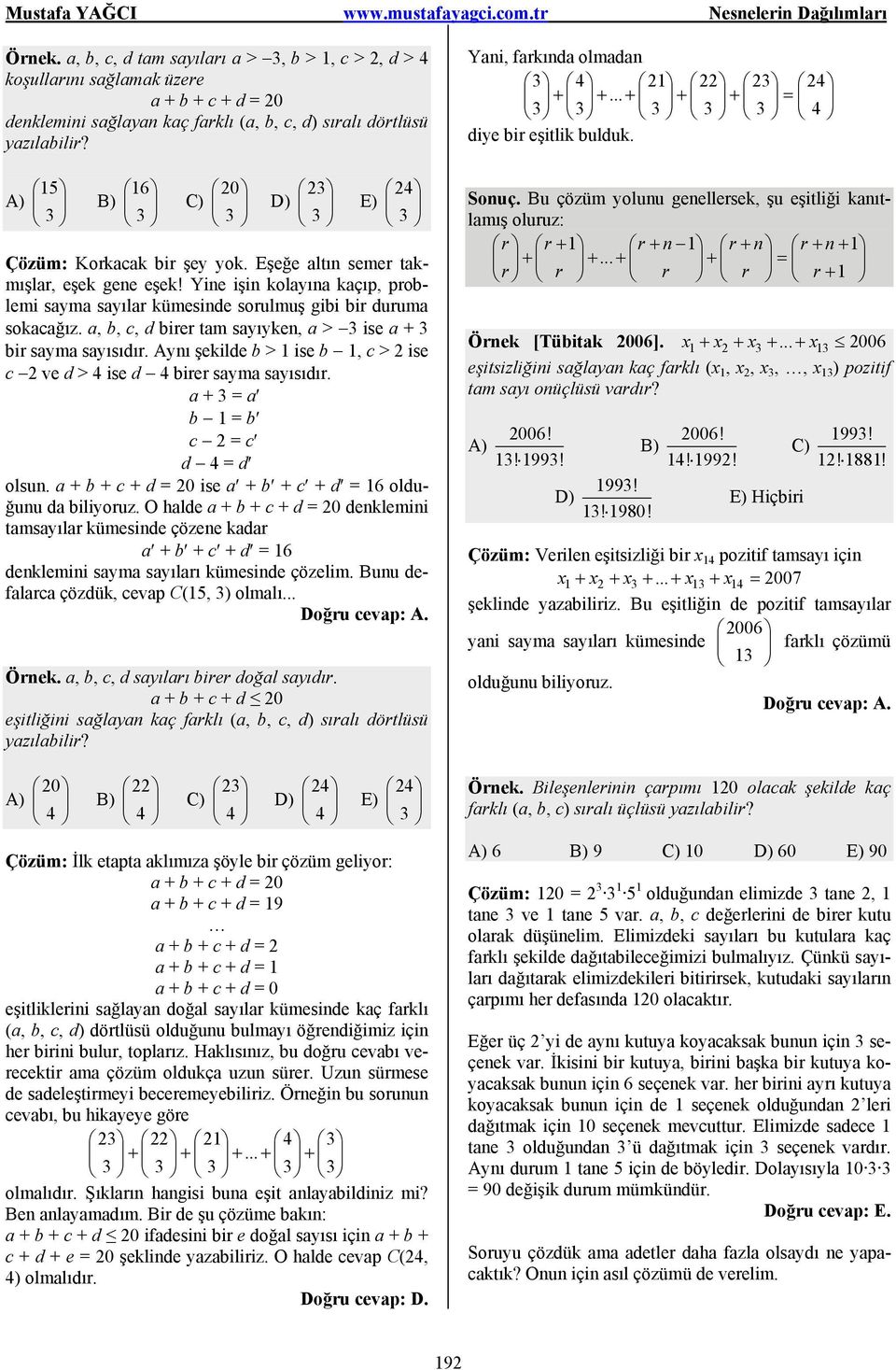 a, b, c, d birer tam sayıyken, a > 3 ise a + 3 bir sayma sayısıdır. Aynı şekilde b > 1 ise b 1, c > 2 ise c 2 ve d > 4 ise d 4 birer sayma sayısıdır. a + 3 = a b 1 = b c 2 = c d 4 = d olsun.