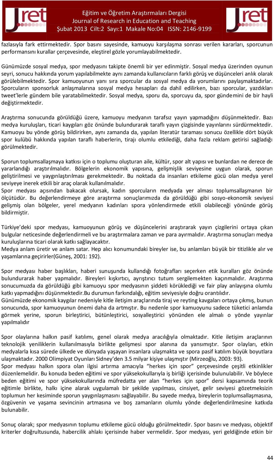 Sosyal medya üzerinden oyunun seyri, sonucu hakkında yorum yapılabilmekte aynı zamanda kullanıcıların farklı görüş ve düşünceleri anlık olarak görülebilmektedir.