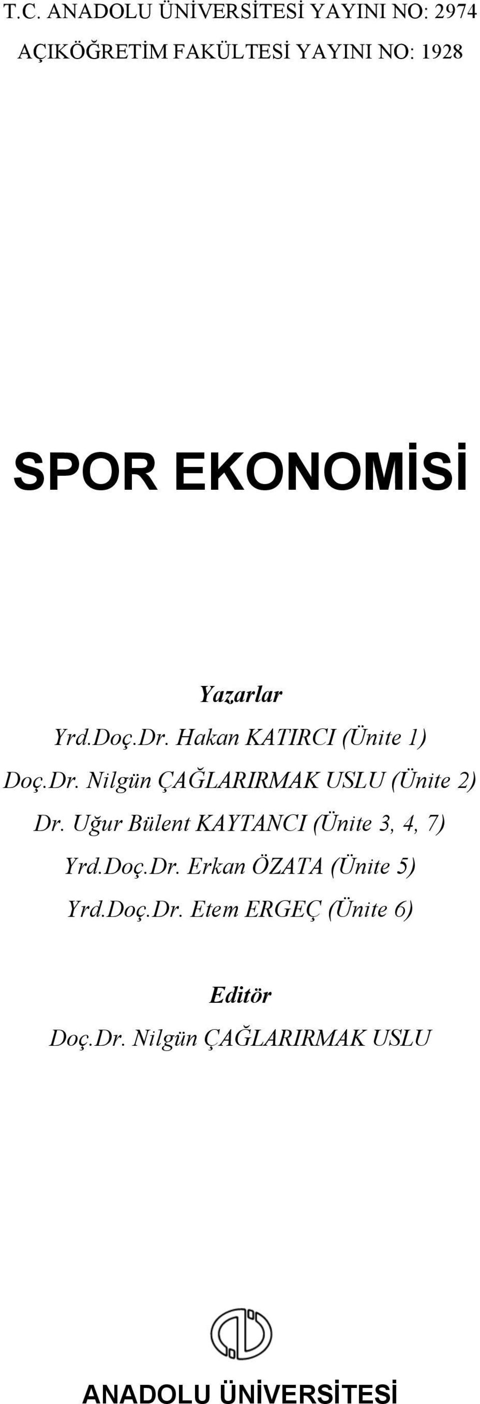 Uğur Bülent KAYTANCI (Ünite 3, 4, 7) Yrd.Doç.Dr. Erkan ÖZATA (Ünite 5) Yrd.Doç.Dr. Etem ERGEÇ (Ünite 6) Editör Doç.