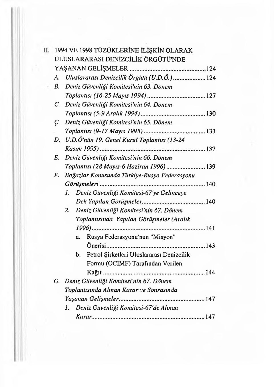 U.D.Ö'nün 19. Genel Kurul Toplantısı (13-24 Kasım 1995)... 137 E. Deniz Güvenliği Komitesi'nin 66. Dönem Toplantısı (28 Mayıs-6 Haziran 1996)...139 F.