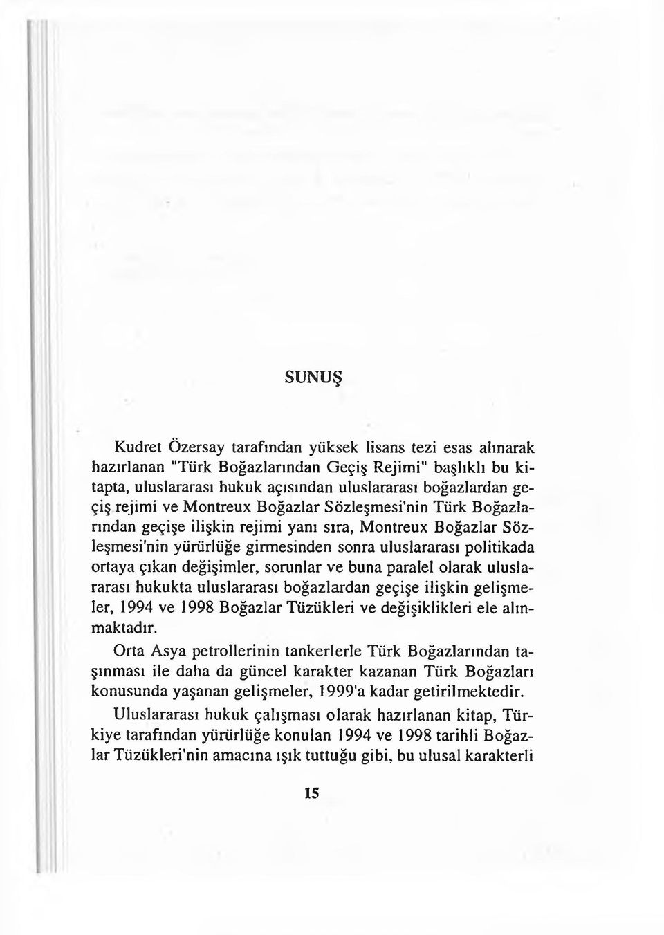 sorunlar ve buna paralel olarak uluslararası hukukta uluslararası boğazlardan geçişe ilişkin gelişmeler, 1994 ve 1998 Boğazlar Tüzükleri ve değişiklikleri ele alınmaktadır.