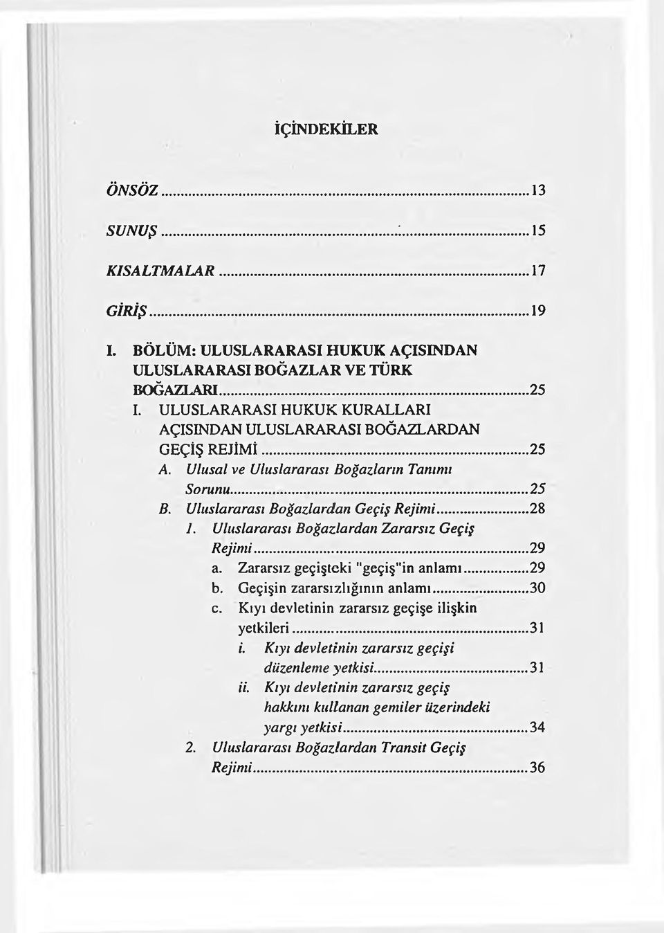 Uluslararası Boğazlardan Zararsız Geçiş Rejimi...29 a. Zararsız geçişteki "geçiş"in anlamı...29 b. Geçişin zararsızlığının anlamı...30 c.