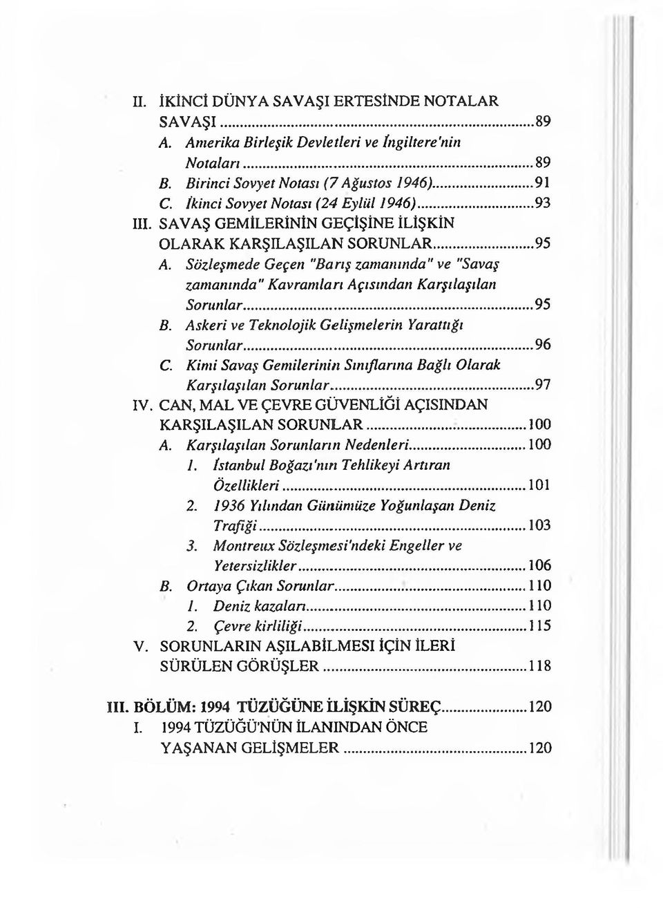 Sözleşmede Geçen "Barış zamanında" ve "Savaş zamanında" Kavramları Açısından Karşılaşılan Sorunlar...95 B. Askeri ve Teknolojik Gelişmelerin Yarattığı Sorunlar...96 C.