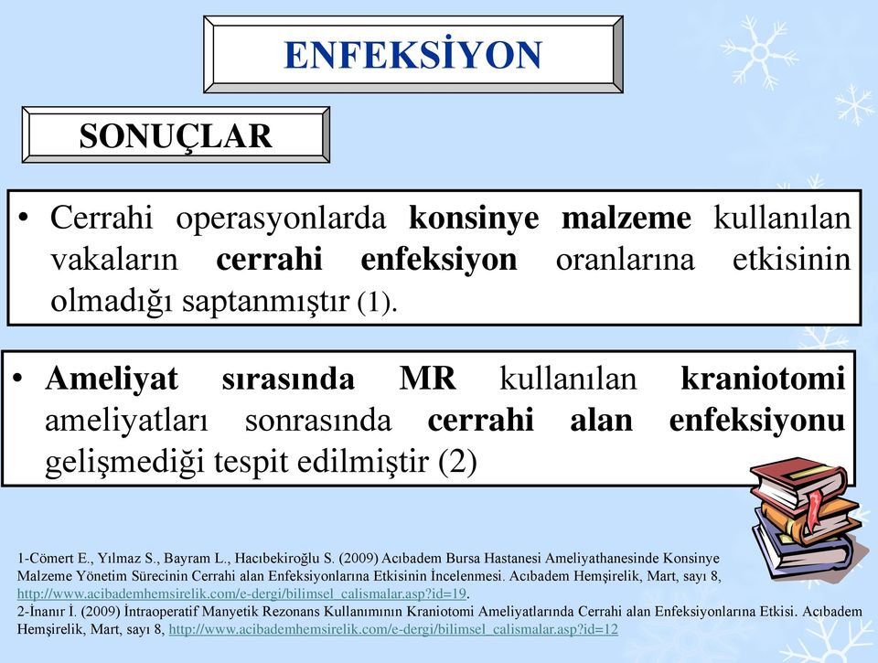 (2009) Acıbadem Bursa Hastanesi Ameliyathanesinde Konsinye Malzeme Yönetim Sürecinin Cerrahi alan Enfeksiyonlarına Etkisinin İncelenmesi. Acıbadem Hemşirelik, Mart, sayı 8, http://www.