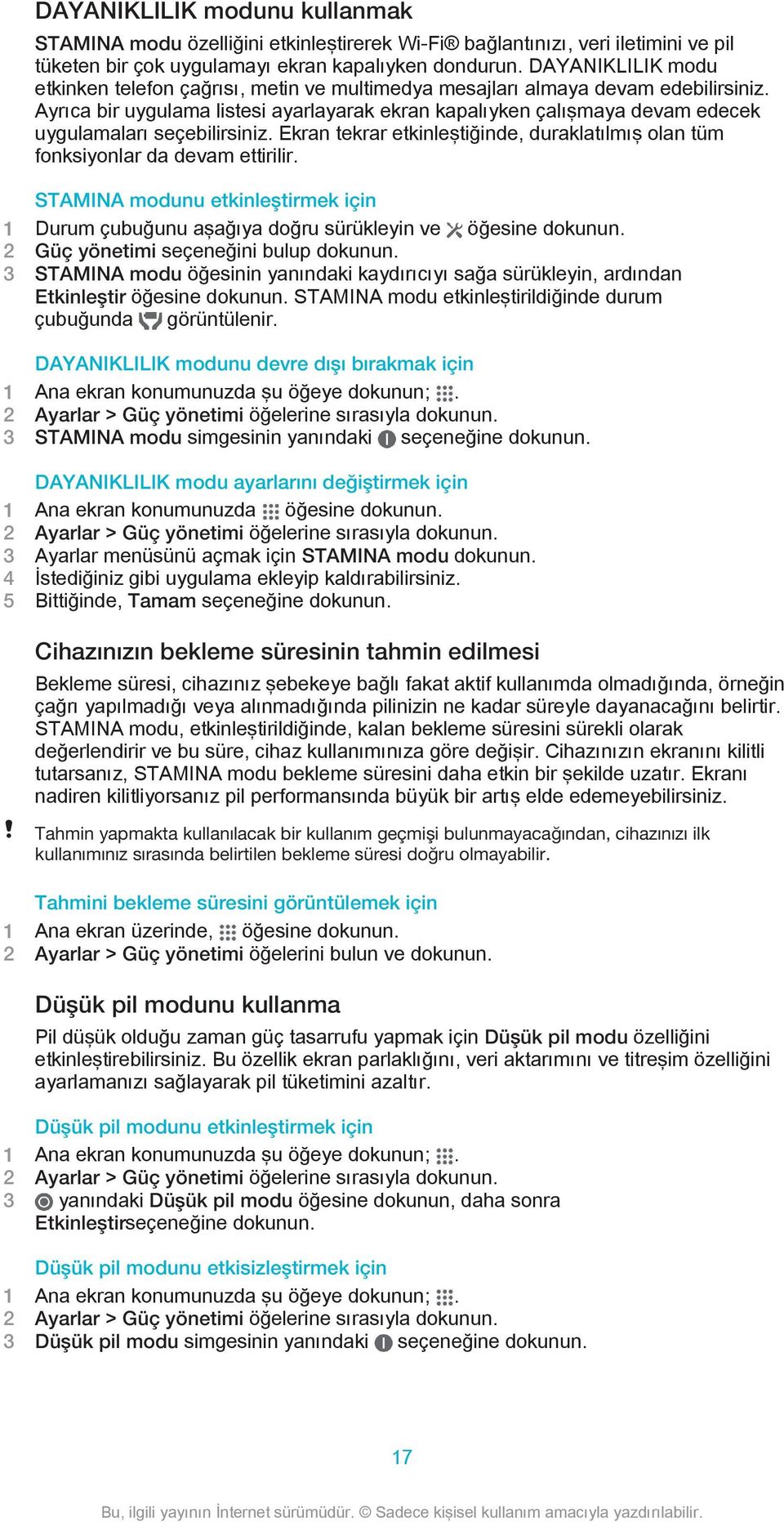 Ayrıca bir uygulama listesi ayarlayarak ekran kapalıyken çalışmaya devam edecek uygulamaları seçebilirsiniz. Ekran tekrar etkinleştiğinde, duraklatılmış olan tüm fonksiyonlar da devam ettirilir.