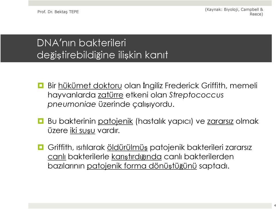 Bu bakterinin patojenik (hastalık yapıcı) ve zararsız olmak üzere iki suşu vardır.