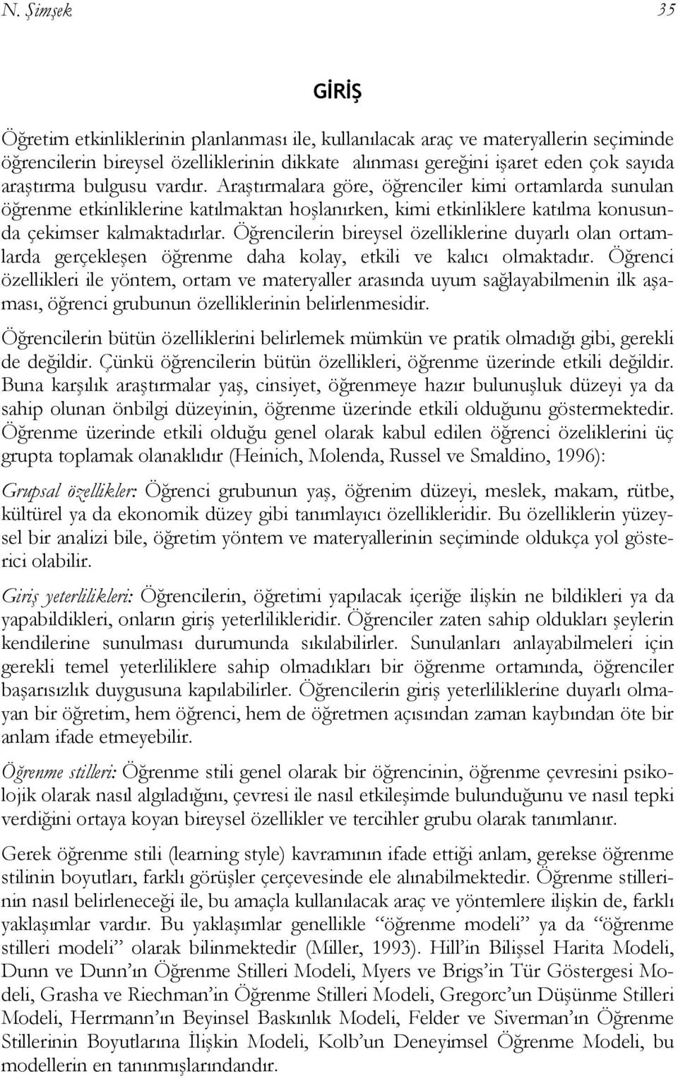 Öğrencilerin bireysel özelliklerine duyarlı olan ortamlarda gerçekleşen öğrenme daha kolay, etkili ve kalıcı olmaktadır.