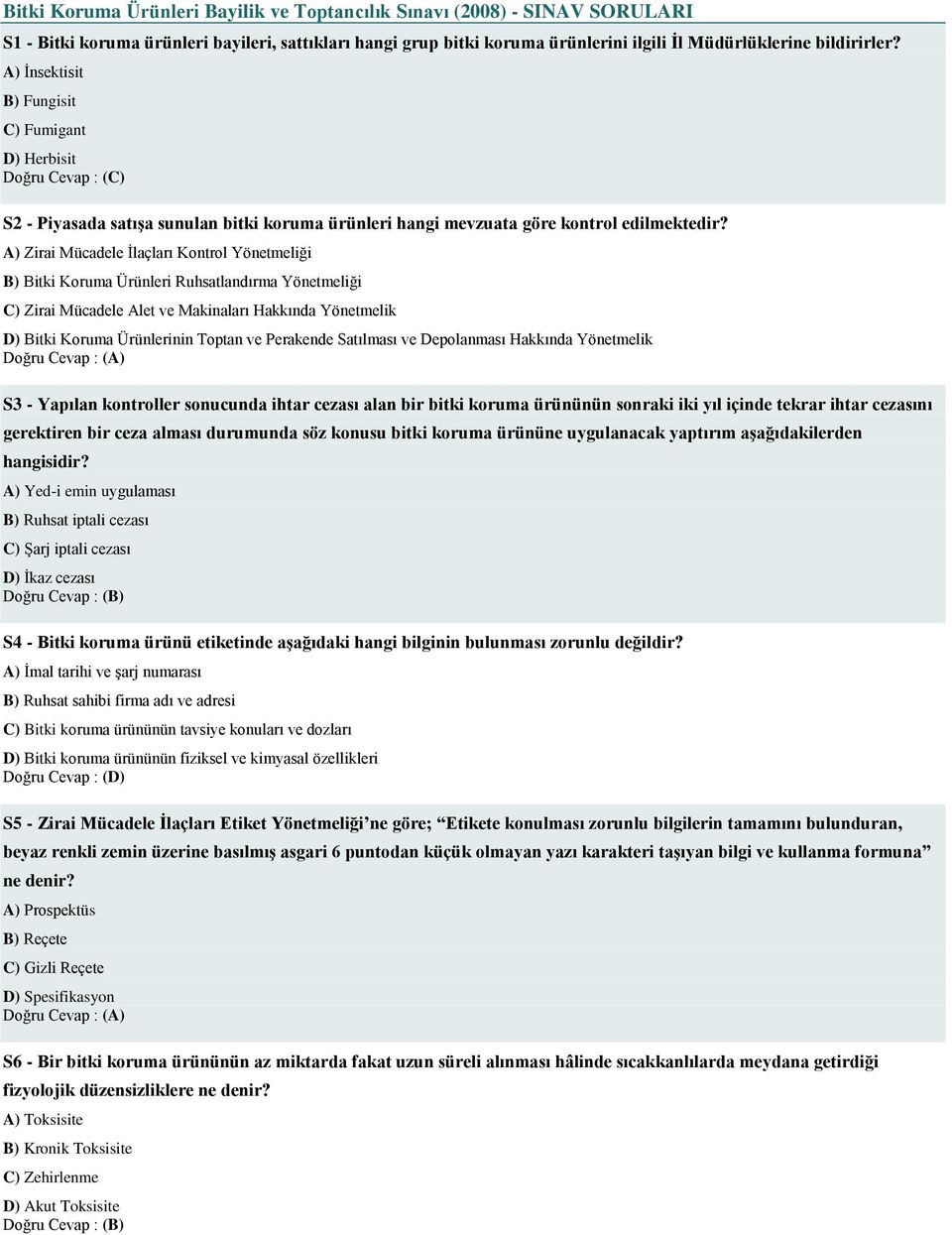 A) Zirai Mücadele İlaçları Kontrol Yönetmeliği B) Bitki Koruma Ürünleri Ruhsatlandırma Yönetmeliği C) Zirai Mücadele Alet ve Makinaları Hakkında Yönetmelik D) Bitki Koruma Ürünlerinin Toptan ve