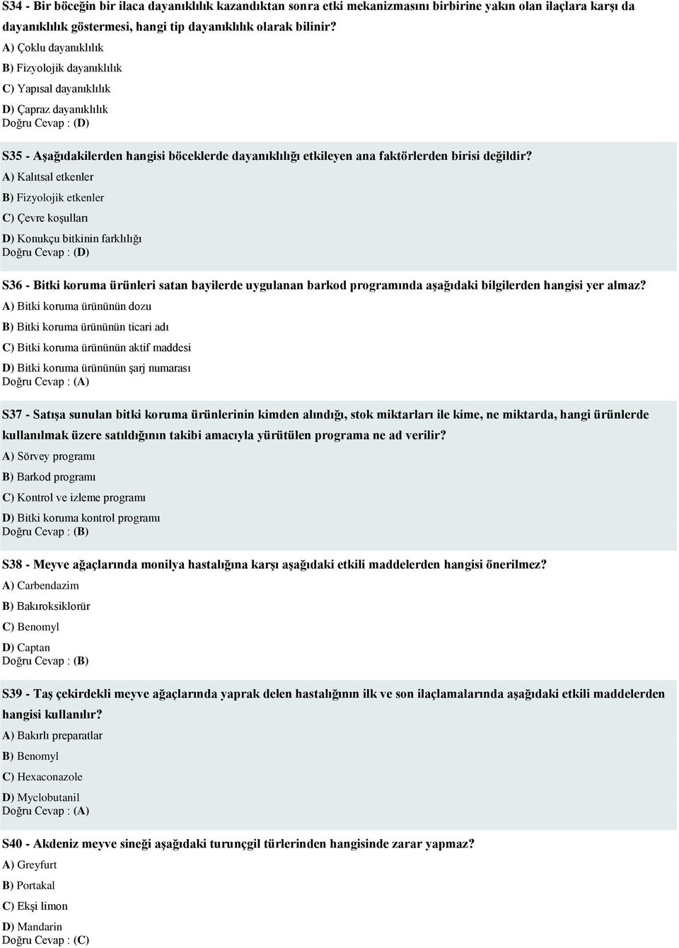 A) Kalıtsal etkenler B) Fizyolojik etkenler C) Çevre koşulları D) Konukçu bitkinin farklılığı S36 - Bitki koruma ürünleri satan bayilerde uygulanan barkod programında aşağıdaki bilgilerden hangisi