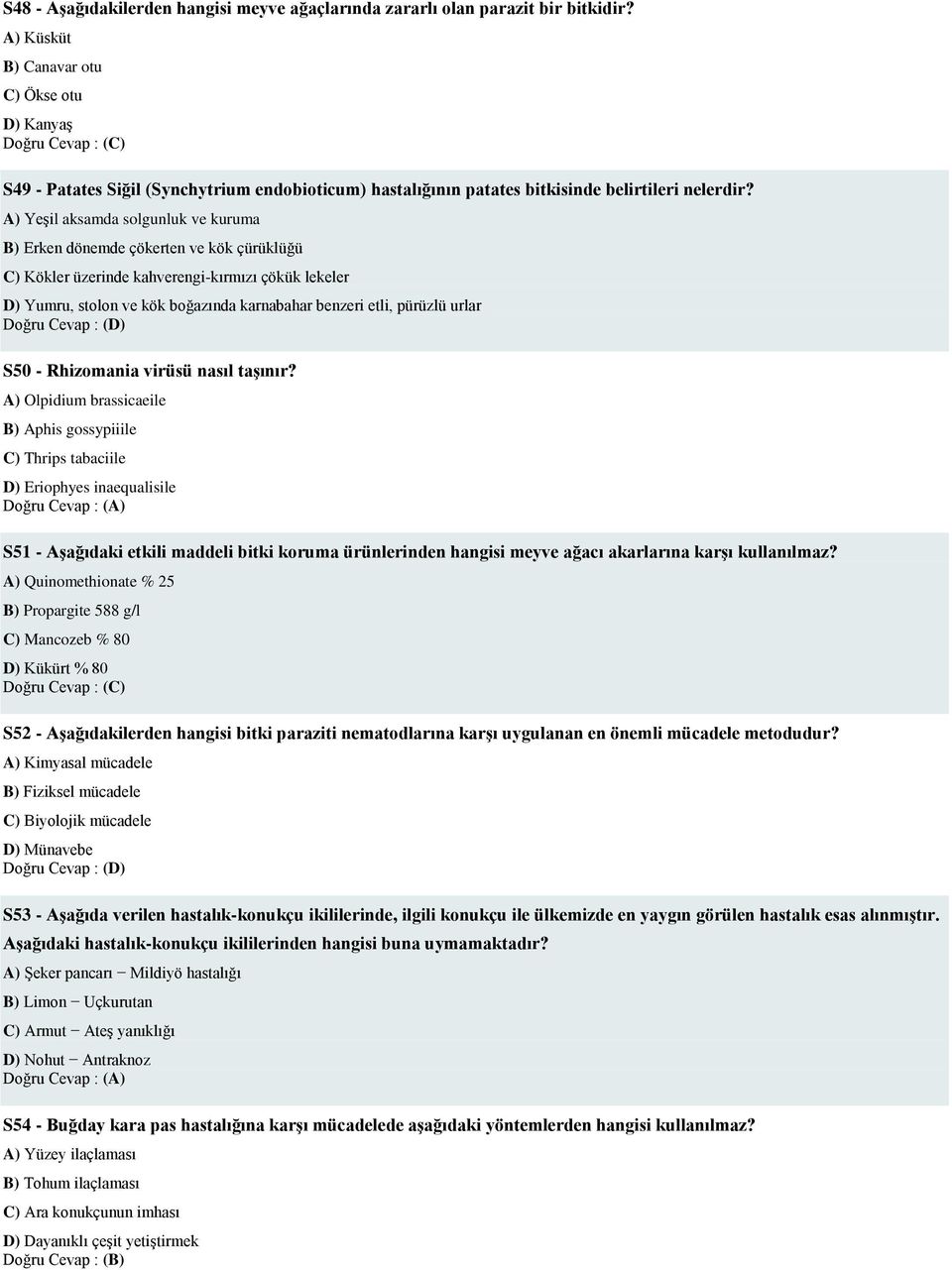 A) Yeşil aksamda solgunluk ve kuruma B) Erken dönemde çökerten ve kök çürüklüğü C) Kökler üzerinde kahverengi-kırmızı çökük lekeler D) Yumru, stolon ve kök boğazında karnabahar benzeri etli, pürüzlü