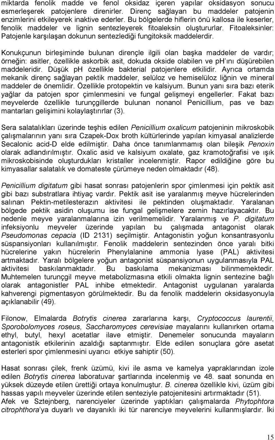 Konukçunun birleşiminde bulunan dirençle ilgili olan başka maddeler de vardır; örneğin: asitler, özellikle askorbik asit, dokuda okside olabilen ve ph ını düşürebilen maddeleridir.