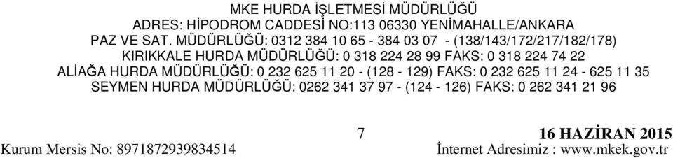 0 318 224 74 22 ALİAĞA HURDA MÜDÜRLÜĞÜ: 0 232 625 11 20 - (128-129) FAKS: 0 232 625 11 24-625 11 35 SEYMEN HURDA