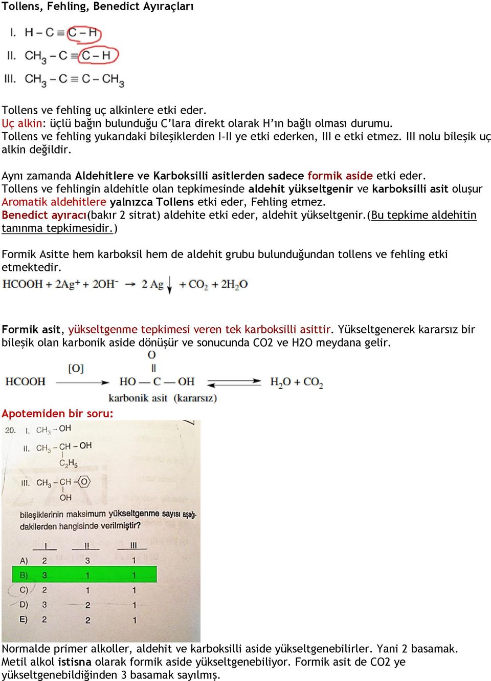 Aynı zamanda Aldehitlere ve Karboksilli asitlerden sadece formik aside etki eder.