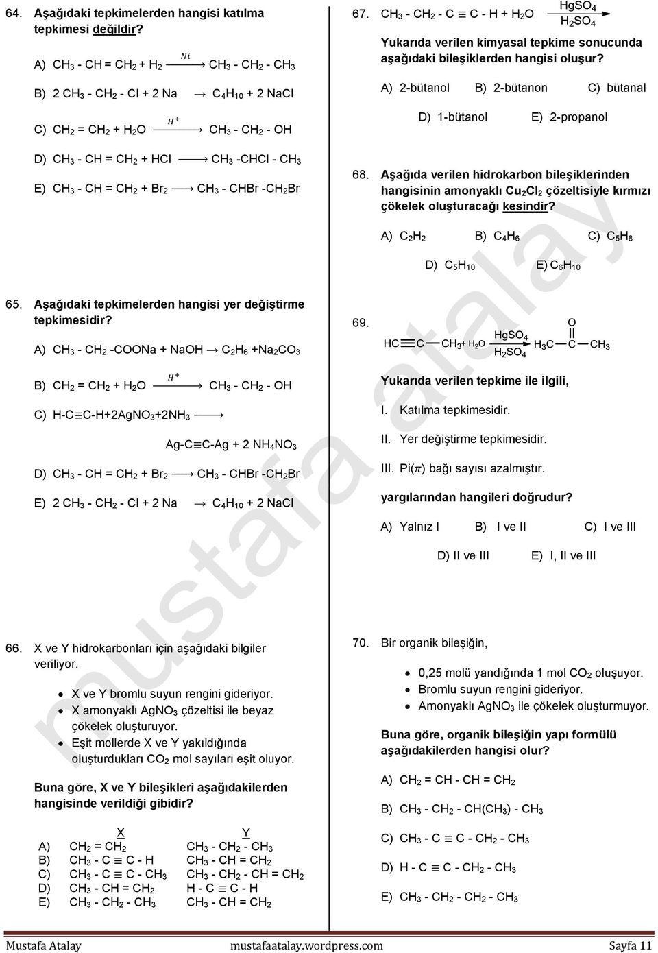 A) 2-bütanol B) 2-bütanon C) bütanal D) 1-bütanol E) 2-propanol D) CH 3 - CH = CH 2 + HCl CH 3 -CHCl - CH 3 E) CH 3 - CH = CH 2 + Br 2 CH 3 - CHBr -CH 2Br 68.