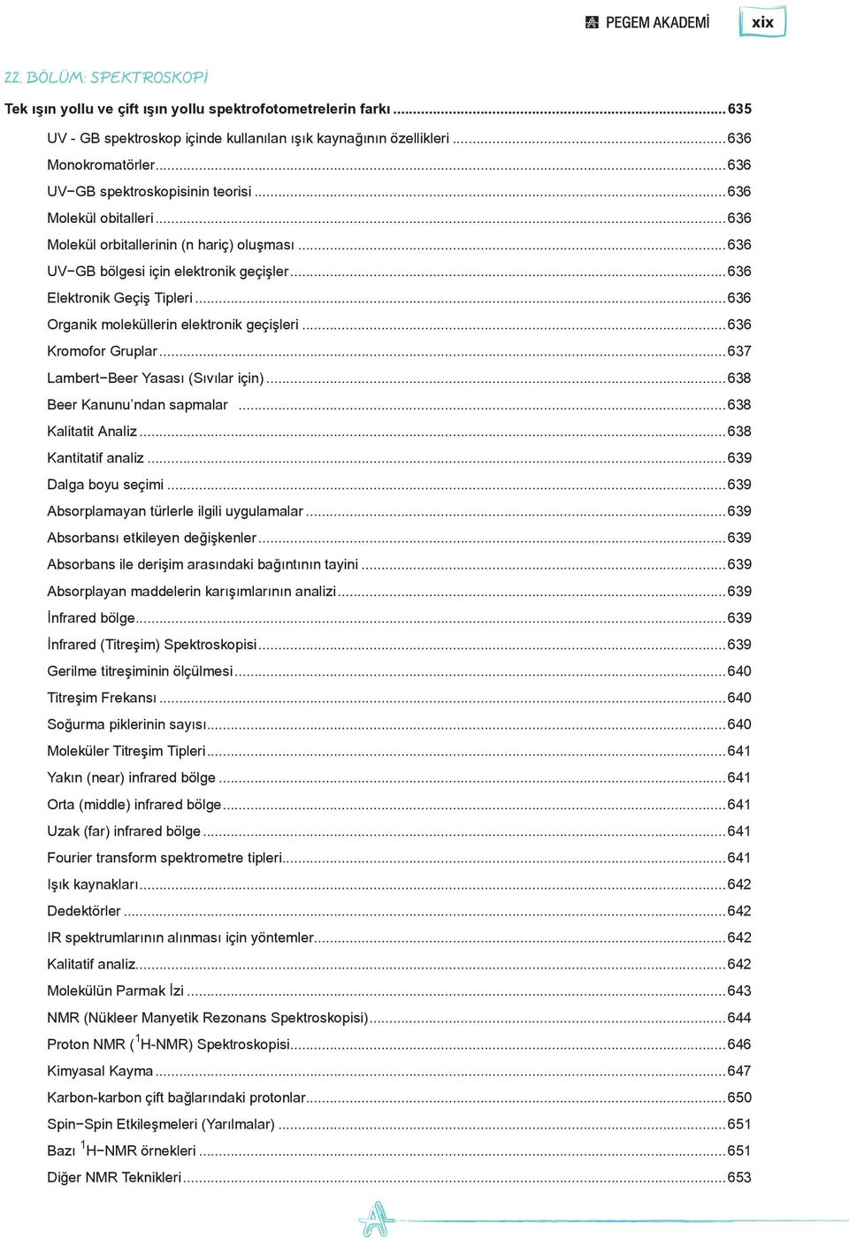 ..636 Organik moleküllerin elektronik geçişleri...636 Kromofor Gruplar...637 Lambert Beer Yasası (Sıvılar için)...638 Beer Kanunu ndan sapmalar...638 Kalitatit Analiz...638 Kantitatif analiz.