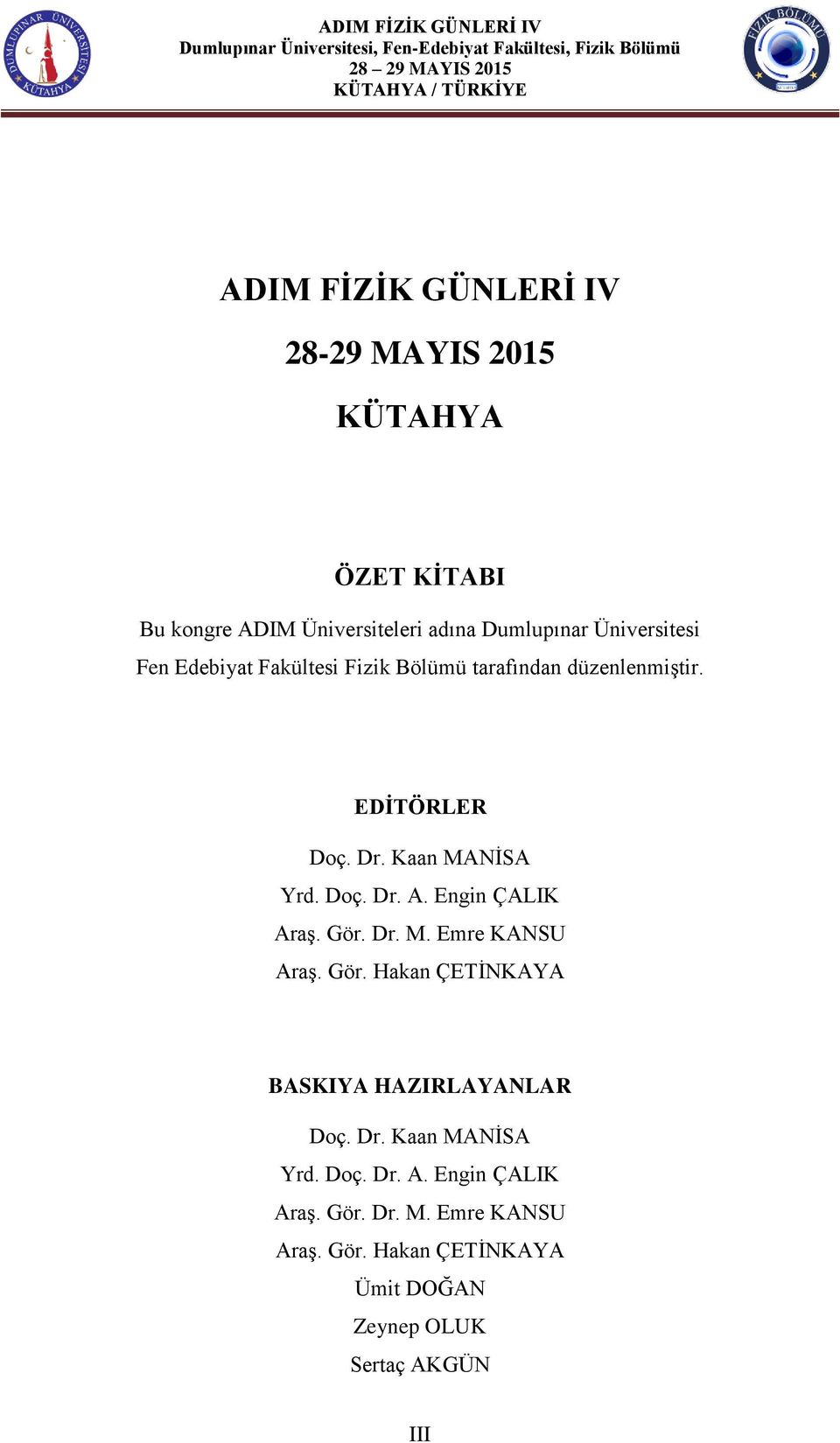 Kaan MANİSA Yrd. Doç. Dr. A. Engin ÇALIK Araş. Gör. Dr. M. Emre KANSU Araş. Gör. Hakan ÇETİNKAYA BASKIYA HAZIRLAYANLAR Doç.