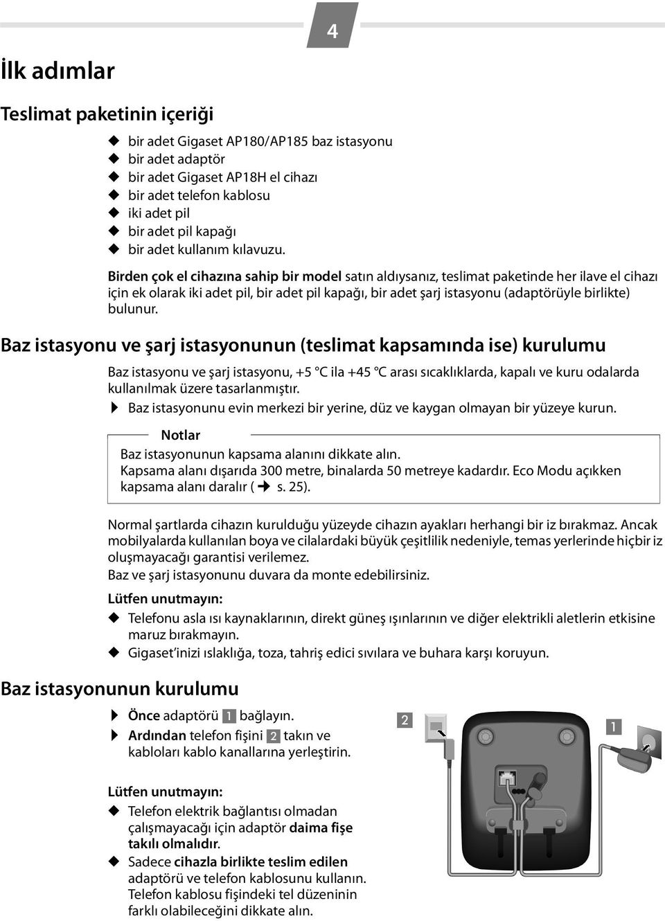 Birden çok el cihazına sahip bir model satın aldıysanız, teslimat paketinde her ilave el cihazı için ek olarak iki adet pil, bir adet pil kapağı, bir adet şarj istasyonu (adaptörüyle birlikte)