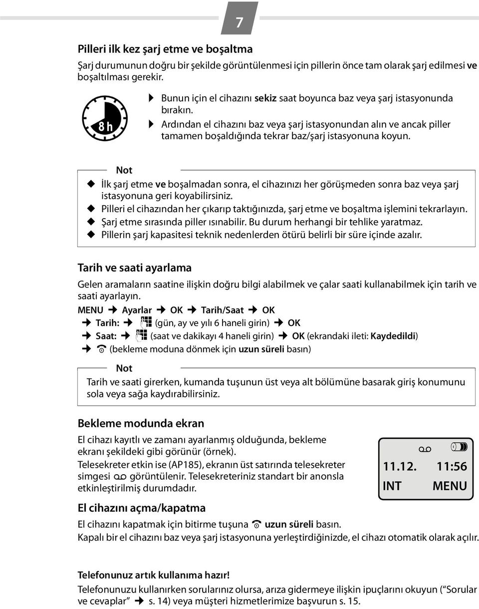 Ardından el cihazını baz veya şarj istasyonundan alın ve ancak piller tamamen boşaldığında tekrar baz/şarj istasyonuna koyun.