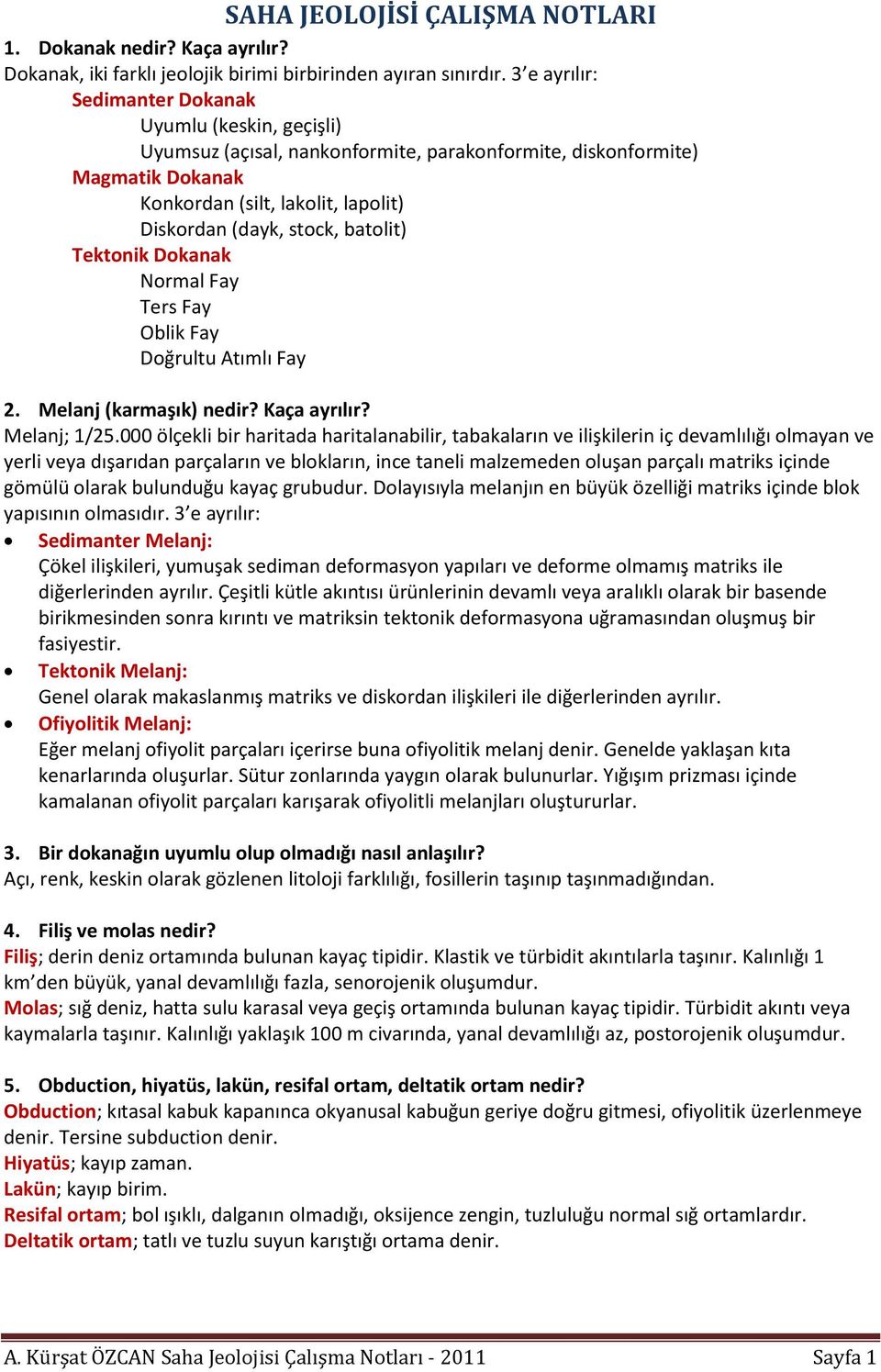 batolit) Tektonik Dokanak Normal Fay Ters Fay Oblik Fay Doğrultu Atımlı Fay 2. Melanj (karmaşık) nedir? Kaça ayrılır? Melanj; 1/25.