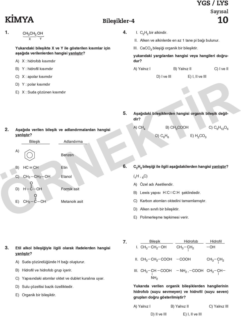 B) Y : hidrofil kısımdır C) X : apolar kısımdır D) Y : polar kısımdır E) X : Suda çözünen kısımdır 2. Aşağıda verilen bileşik ve adlandırmalardan hangisi yanlıştır?