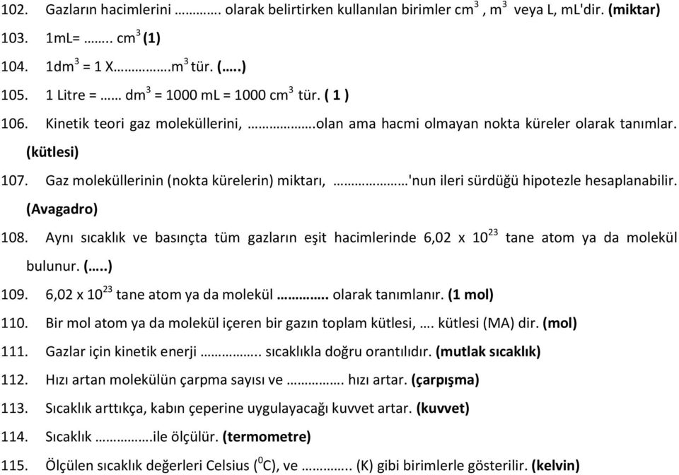 Gaz moleküllerinin (nokta kürelerin) miktarı, 'nun ileri sürdüğü hipotezle hesaplanabilir. (Avagadro) 108.