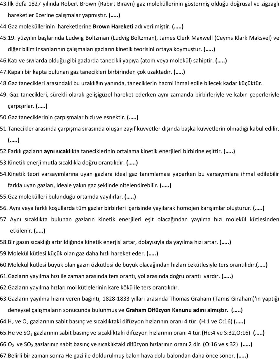 yüzyılın başlarında Ludwig Boltzman (Ludvig Boltzman), James Clerk Maxwell (Ceyms Klark Maksvel) ve diğer bilim insanlarının çalışmaları gazların kinetik teorisini ortaya koymuştur. (..) 46.