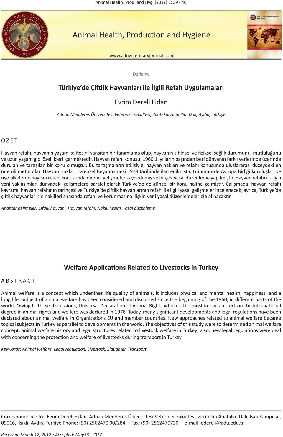 Hayvan refahı, hayvanın yaşam kalitesini yansıtan bir tanımlama olup, hayvanın zihinsel ve fiziksel sağlık durumunu, mutluluğunu ve uzun yaşam gibi özellikleri içermektedir.