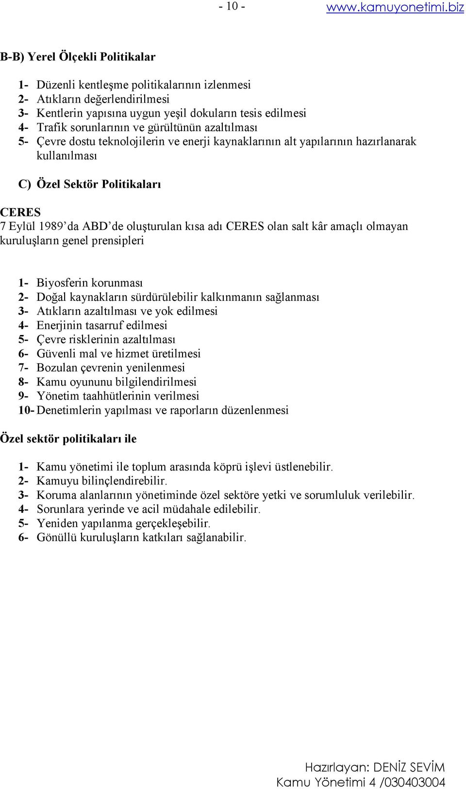 CERES olan salt kâr amaçlı olmayan kuruluşların genel prensipleri 1- Biyosferin korunması 2- Doğal kaynakların sürdürülebilir kalkınmanın sağlanması 3- Atıkların azaltılması ve yok edilmesi 4-