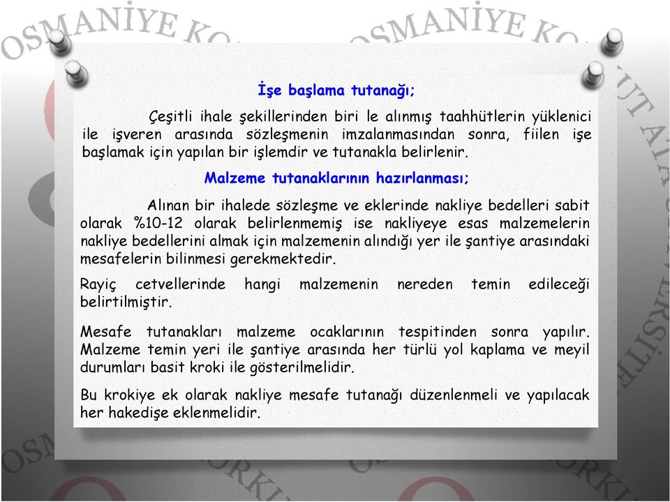 Malzeme tutanaklarının hazırlanması; Alınan bir ihalede sözleşme ve eklerinde nakliye bedelleri sabit olarak %10-12 olarak belirlenmemiş ise nakliyeye esas malzemelerin nakliye bedellerini almak için