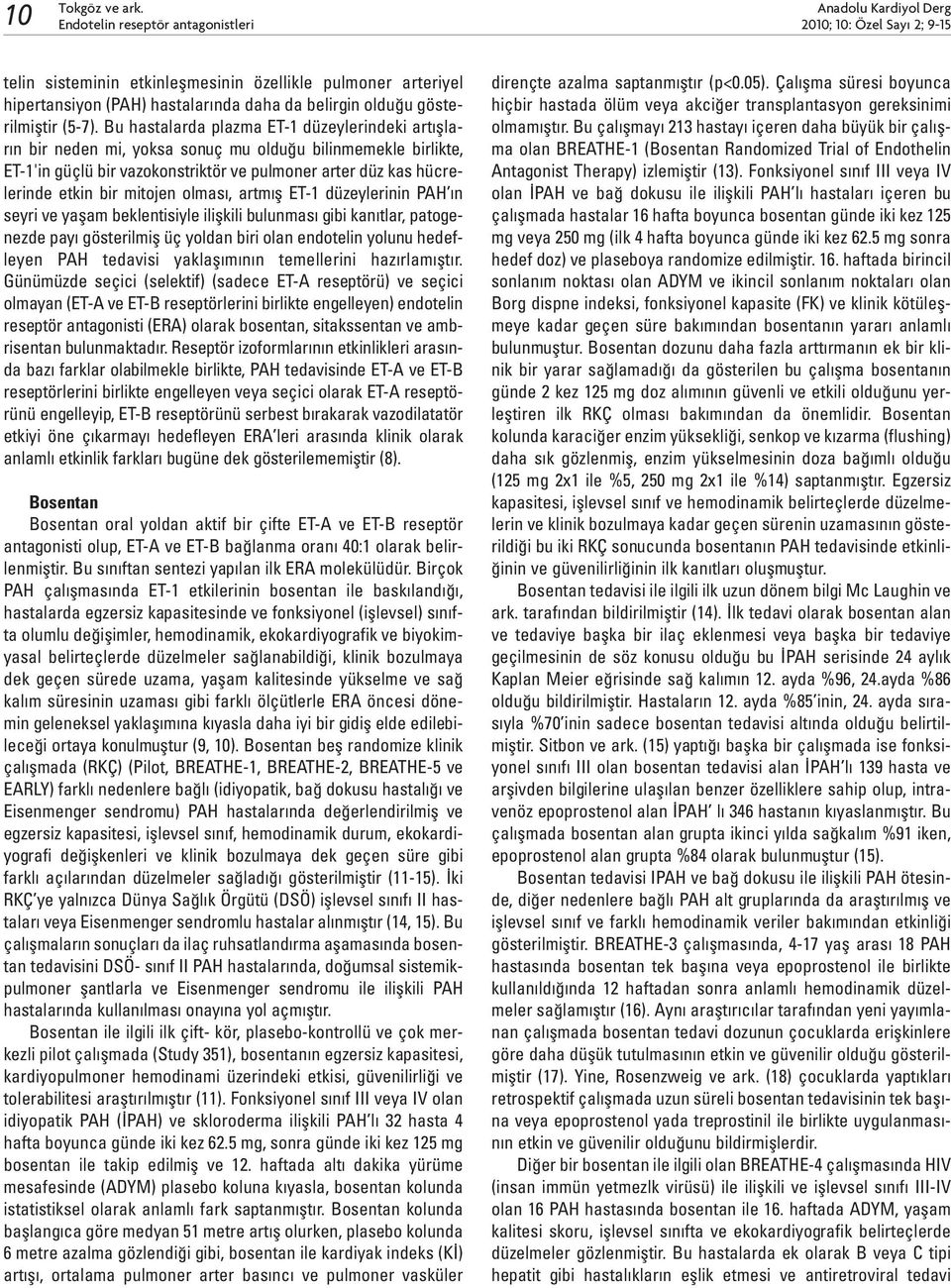 Bu hastalarda plazma ET-1 düzeylerindeki artışların bir neden mi, yoksa sonuç mu olduğu bilinmemekle birlikte, ET-1'in güçlü bir vazokonstriktör ve pulmoner arter düz kas hücrelerinde etkin bir