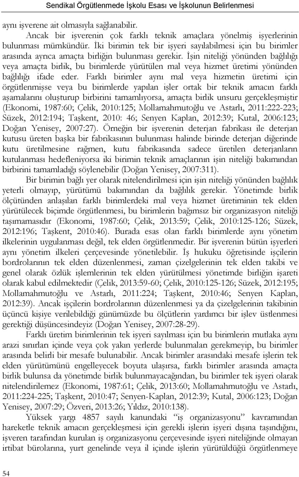 İşin niteliği yönünden bağlılığı veya amaçta birlik, bu birimlerde yürütülen mal veya hizmet üretimi yönünden bağlılığı ifade eder.