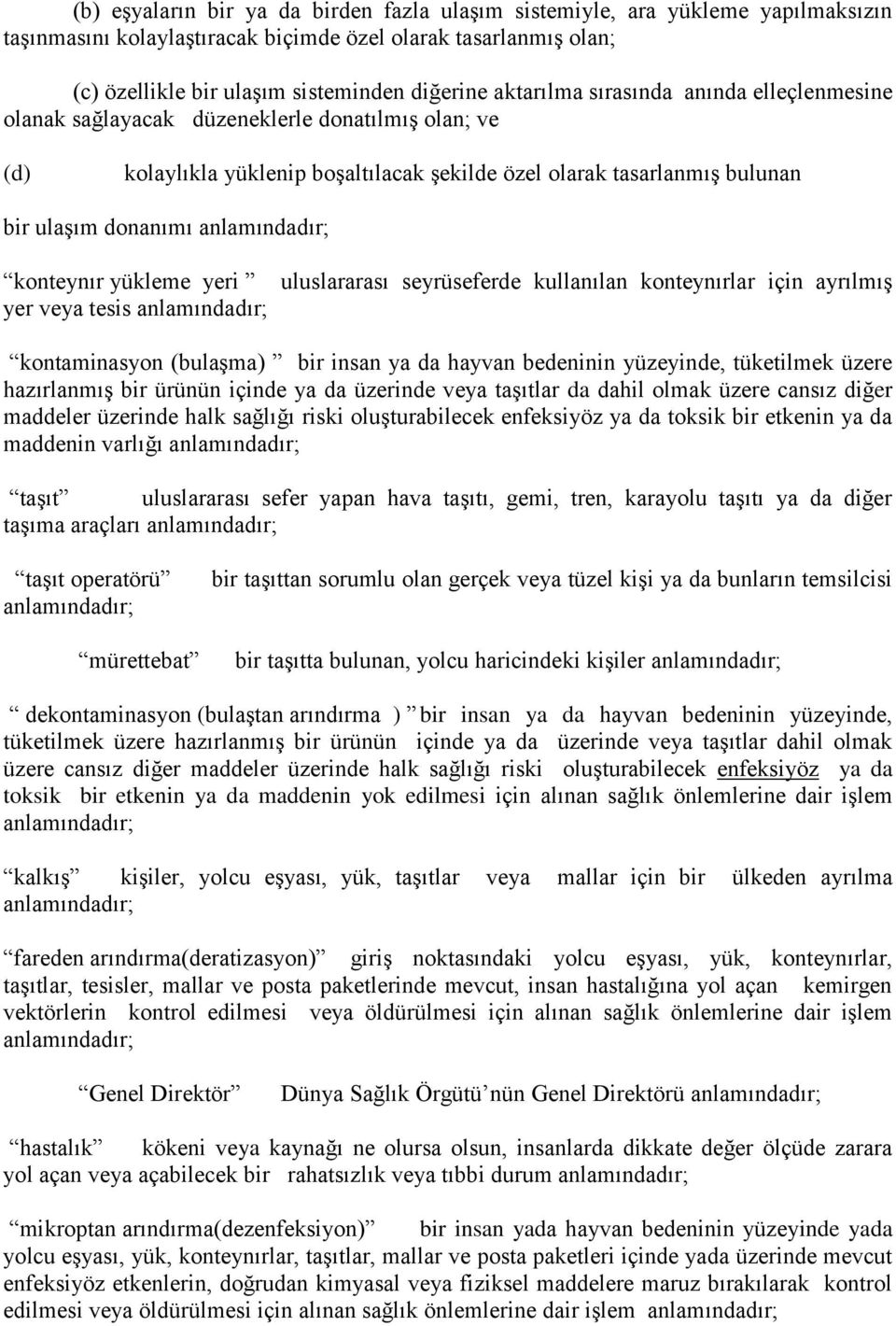 anlamındadır; konteynır yükleme yeri yer veya tesis anlamındadır; uluslararası seyrüseferde kullanılan konteynırlar için ayrılmış kontaminasyon (bulaşma) bir insan ya da hayvan bedeninin yüzeyinde,