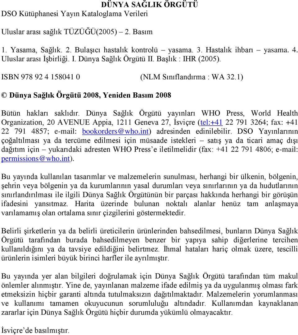 Dünya Sağlık Örgütü yayınları WHO Press, World Health Organization, 20 AVENUE Appia, 1211 Geneva 27, İsviçre (tel:+41 22 791 3264; fax: +41 22 791 4857; e-mail: bookorders@who.